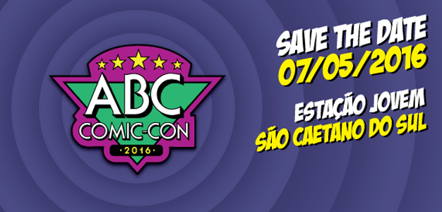 Dia 7 de maio vai rolar o ABC Comic-Con!